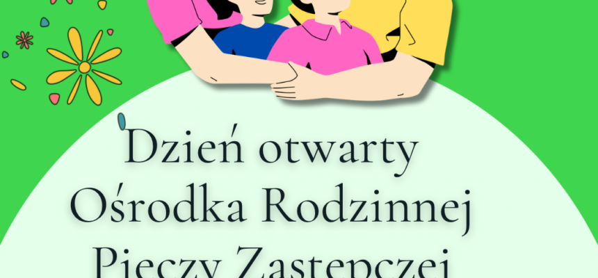 Dzień otwarty Ośrodka Rodzinnej Pieczy Zastępczej