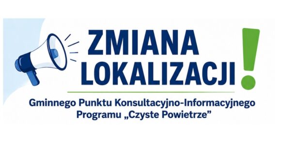 Zmiana lokalizacji Gminnego Punktu Konsultacyjno-Informacyjnego Programu „Czyste Powietrze” Zmiana lokalizacji Gminnego Punktu Konsultacyjno-Informacyjnego Programu „Czyste Powietrze”